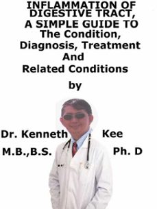 inflammation of digestive tract,  a  simple  guide  to  the condition, diagnosis, treatment  and  related conditions-kenneth kee-9781005870546