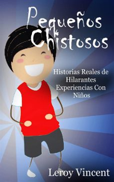 pequeños chistosos: historias reales de hilarantes experiencias con niños (ebook)-leroy vincent-9781507187746