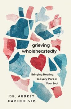 grieving wholeheartedly (ebook)-audrey davidheiser-9781514010846