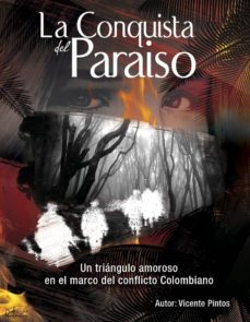 la conquista del paraíso - un triángulo amoroso en el marco del conflicto colombiano (ebook)-9781535575546