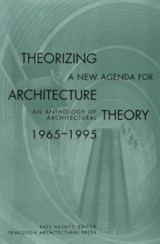 theorizing a new agenda for architecture: anthology of architectu ral theory, 1965-95-kate (ed.) nesbitt-9781568980546
