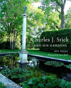 charles j. stick and his gardens-9781580936446