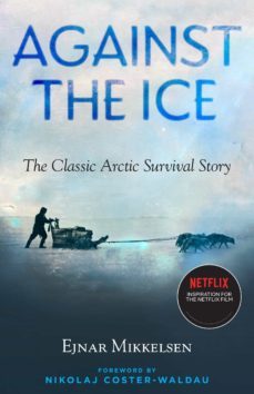 against the ice: the classic arctic survival story-ejnar mikelsen-9781586423346