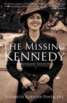 the missing kennedy: rosemary kennedy and the secret bonds of four women-elizabeth koehler pentacoff-9781610881746