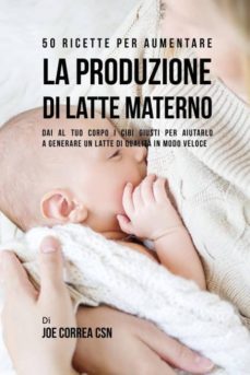 50 ricette per aumentare la produzione di latte materno-9781635313246