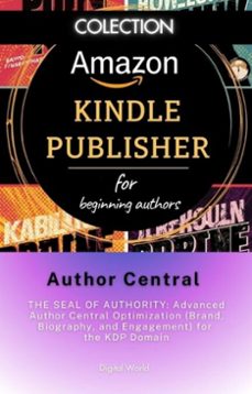 author central - the seal of authority - advanced author central optimization (brand, biography, and engagement) for the kdp domain (ebook)-9781704841946