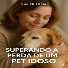 superando a perda de um pet idoso (ebook)-max editorial-9781779744746
