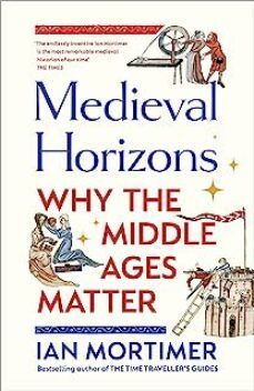 medieval horizons : why the middle ages matter-9781847927446