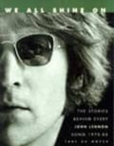 we all shine on the stories behind every john lennon song 1970-19 80-9781858682846