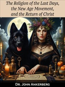 the religion of the last days, the new age movement, and the return of christ (ebook)-john ankerberg-9781941135846