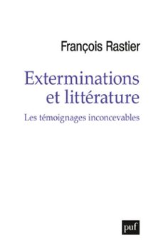 exterminations et litterature : les temoignages inconcevables (ebook)-françois rastier-9782130818946