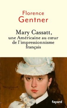 mary cassatt, une americaine au coeur de l'impressionnisme (ebook)-florence gentner-9782213735146