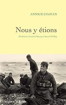 nous y etions : 18 veterans racontent heure par heure le d-day-9782246838746