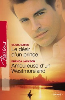 le désir d'un prince - amoureuse d'un westmoreland (harlequin passions)-olivia gates-brenda jackson-9782280288446