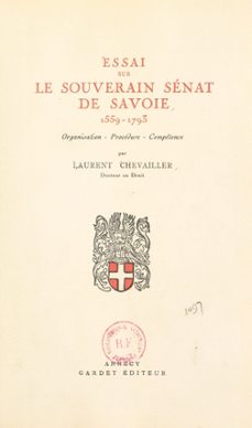 essai sur le souverain senat de savoie, 1559-1793 : organisation, procedure, competence (ebook)-laurent chevailler-9782307126546