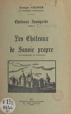 chateaux savoyards (5). les chateaux de savoie propre (arrondissement de chambery) (ebook)-georges chapier-9782307282846