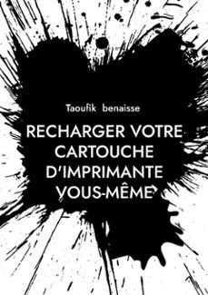 recharger votre cartouche d'imprimante vous-meme (ebook)-taoufik benaisse-9782322610846