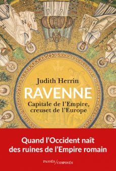ravenne : capitale de l'empire, creuset de l'europe (ebook)-martine devillers-judith herrin-9782379339646