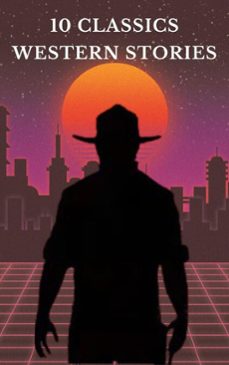 10 classics western stories (ebook)-andy adams-frederic balch-b. m. bower-9782384236046