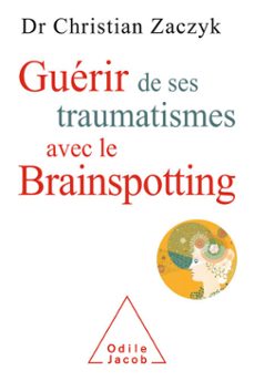 guerir de ses traumatismes avec le brainspotting (ebook)-christian zaczyk-9782738146946