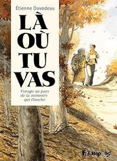 la ou tu vas: voyage au pays de la memoire qui flanche (grand prix rtl de la bd 2025)-etienne davodeau-9782754845946