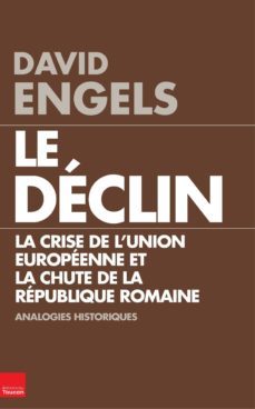 le declin: la crise de l union europeenne et la chute de la republique romaine: quelques analogies historiques-david engels-9782810005246