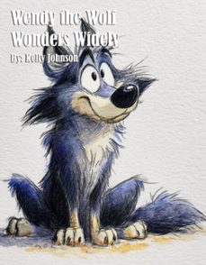 wendy the wolf wonders widely (ebook)-kelly johnson-kelly johnson-9783692284446