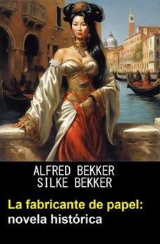 la fabricante de papel: novela historica (ebook)-alfred bekker-silke bekker-9783745236446