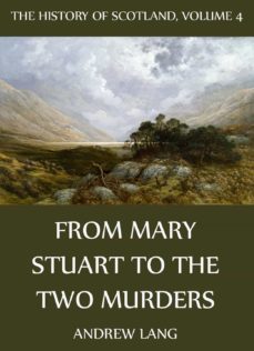 the history of scotland - volume 4: from mary stuart to the two murders (ebook)-andrew lang-9783849604646