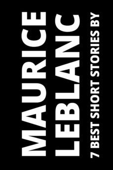 7 best short stories by maurice leblanc (ebook)-maurice leblanc-august nemo-9783969537046