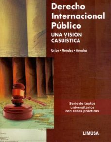 derecho internacional publico: una vision casuistica. serie de te xtos universitarios con casos practicos-gloria patricia uribe granados-mª angeles morales gonzalez-9786070503146