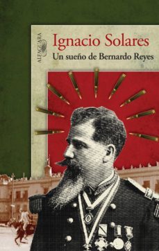 un sueño de bernardo reyes (ebook)-ignacio solares-9786071129246