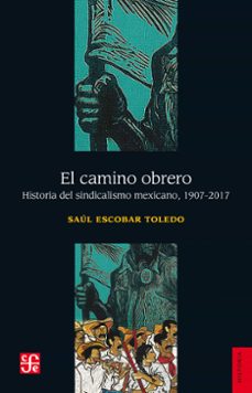 el camino obrero (ebook)-saúl alfonso escobar toledo-9786071670946