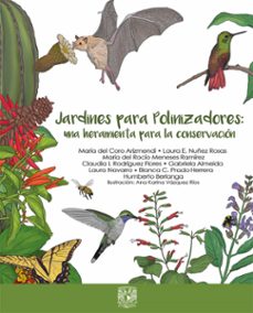 jardines para polinizadores: una herramienta para la conservacion (ebook)-maría coro del arizmendi-aura e. nuñez rosas-maría rocío meneses del ramírez-9786073032346