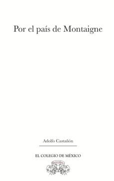por el pais de montaigne (ebook)-adolfo castañon-9786074628746