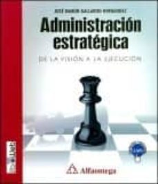 administracion estrategica: de la vision a la ejecucion-jose ramon gallardo hernandez-9786077072546