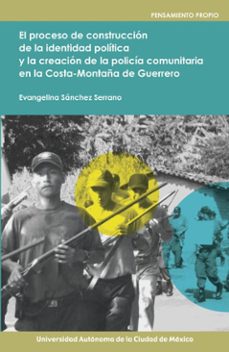 el proceso de construccion de la identidad politica y la creacion de la policia comunitaria en la costa-montaña de guerrero (ebook)-evangelina sánchez serrano-9786078840946