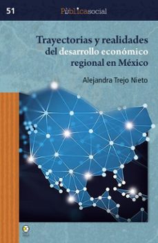trayectorias y realidades del desarrollo economico regional en mexico (ebook)-alejandra trejo nieto-9786078956746