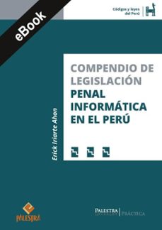 compendio de legislacion penal informatica en el peru (ebook)-erick iriarte-9786123256746