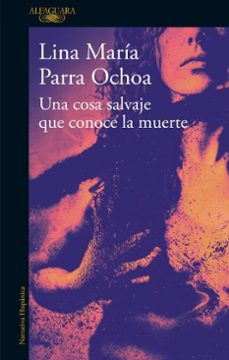 una cosa salvaje que conoce la muerte (ebook)-lina maria parra ochoa-9786287880146
