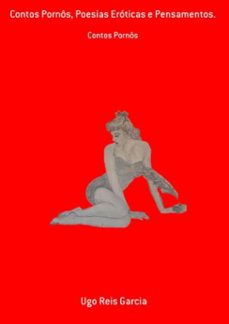 contos pornos, poesias eroticas e pensamentos. (ebook)-ugo reis garcia-9786500090246