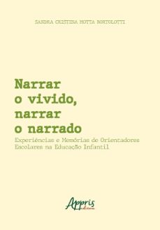 narrar o vivido, narrar o narrado: experiencias e memorias de orientadores escolares na educaço infantil (ebook)-sandra cristina motta bortolotti-9786525067346
