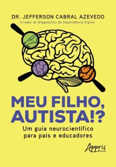 meu filho, autista!? um guia neurocientifico para pais e educadores (ebook)-jefferson cabral azevedo-9786525088846
