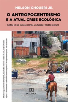 o antropocentrismo e a atual crise ecológica (ebook)-nelson chouerri jr.-9786525220246