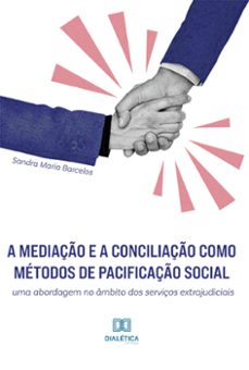 a mediaço e a conciliaço como metodos de pacificaço social (ebook)-sandra maria barcelos-9786525227146