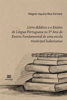 livro didatico e o ensino de lingua portuguesa no 9º ano do ensino fundamental de uma escola municipal ludovicense (ebook)-wagner aquino reis ferreira-9786525256146