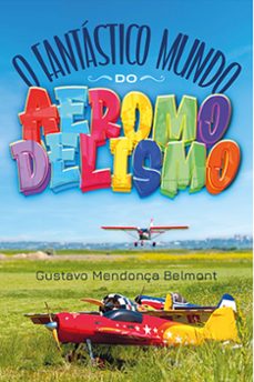 o fantastico mundo do aeromodelismo (ebook)-gustavo mendonça belmont-9786525462646