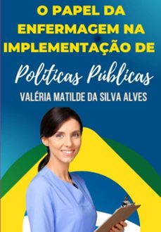 o papel da enfermagem na implementaço de politicas de saude publica (ebook)-valéria matilde da silva alves-9786526603246