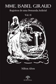 mmme. isabel giraud: registros de uma demanda judicial - volume ii (ebook)-nilton alves-9786552393746