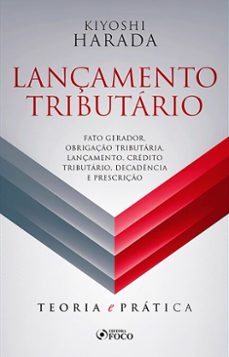 lançamento tributario: fato gerador, obrigaço tributaria, lançamento, credito tributario, decadencia e prescriço - 1 ed - 2019. (ebook)-kiyoshi harada-9786561207546